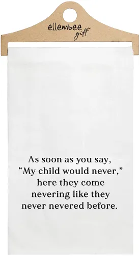 As soon as you say, My Child would never, tea towel